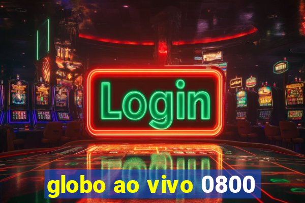 globo ao vivo 0800